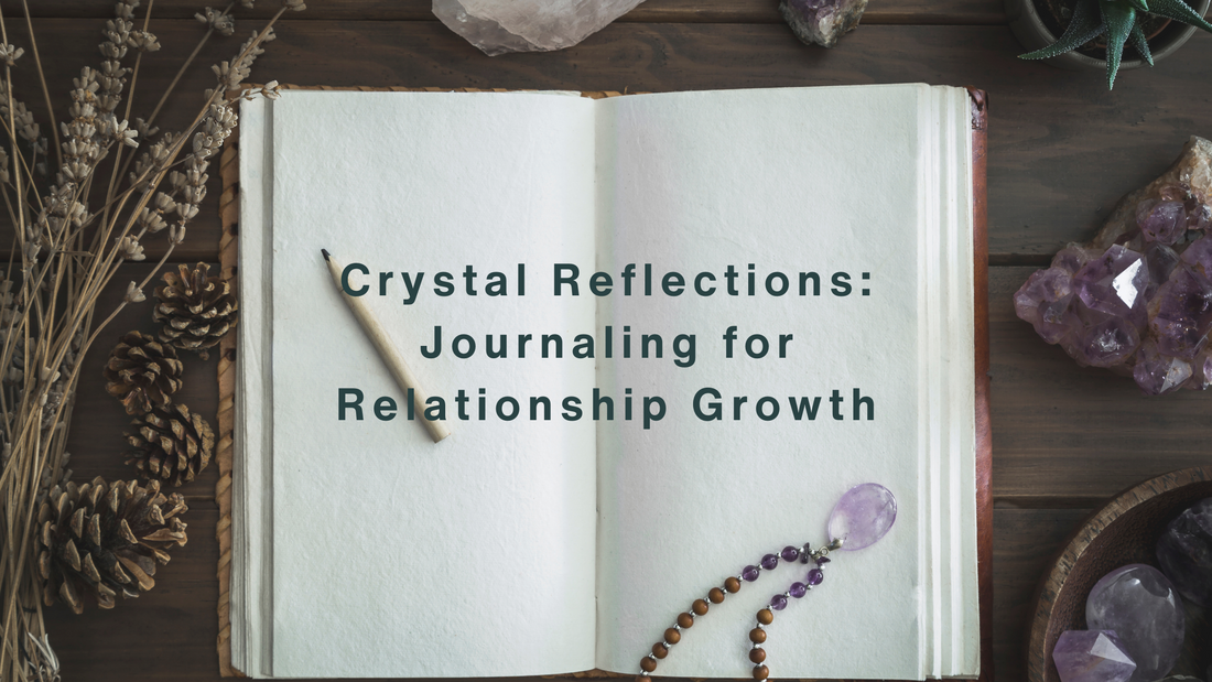 Crystal Reflections: Journaling for Relationship Growth