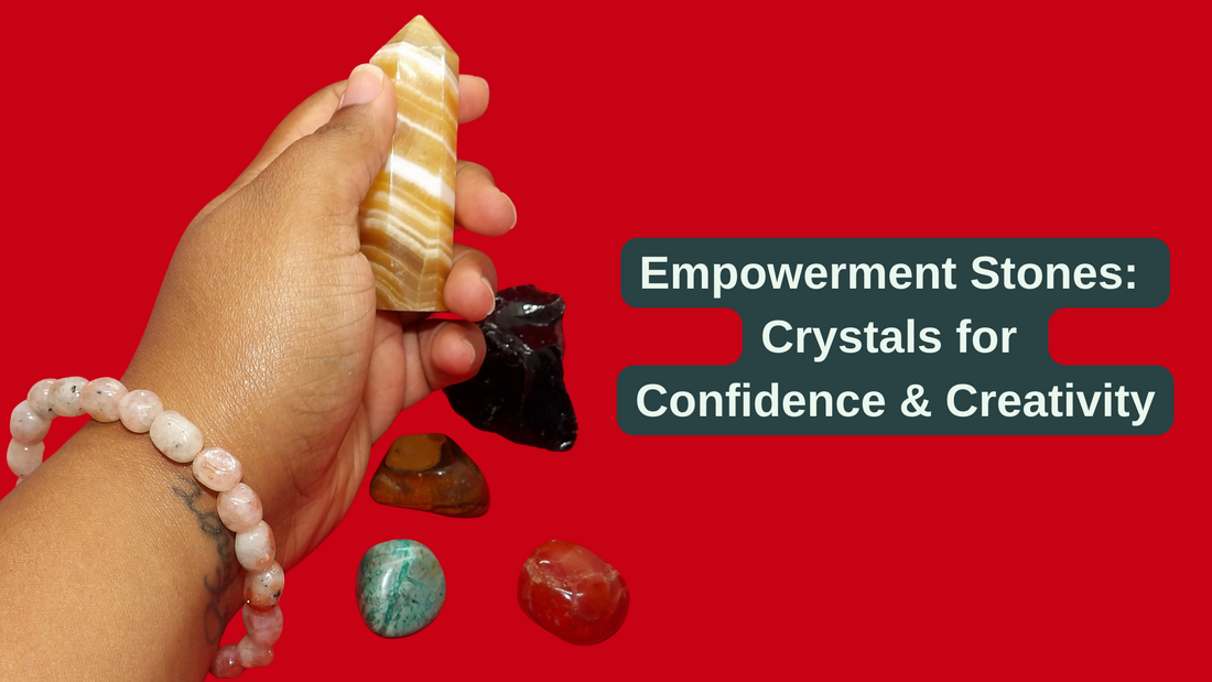 Empowerment Stones: Crystals for Confidence and Creativity