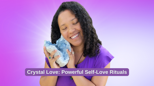 Crystal Love: Powerful Self-Love Rituals